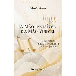 A-Mao-Invisivel-e-a-Mao-Visivel:-O-Encontro-entre-a-Economia-e-a-Etica-Judaica