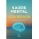 Saude-mental-para-uma-vida-melhor--como-cuidar-da-mente-das-emocoes-e-da-performance-em-um-mundo-tao-dinamico-e-exigente