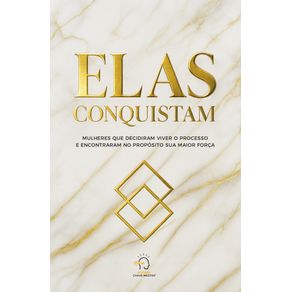 Elas-conquistam--mulheres-que-decidiram-viver-o-processo-e-encontraram-no-proposito-sua-maior-forca