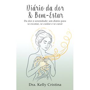 Diario-da-Dor-&-bem-estar:-Da-dor-a-serenidade:-um-diario-para-se-escutar,-se-cuidar-e-se-curar