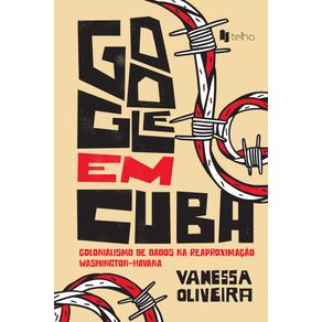 Google-em-Cuba--Colonialismo-de-dados-na-reaproximacao-Washington-Havana