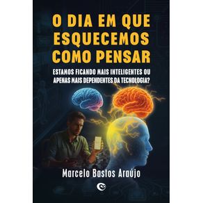 O-dia-em-que-esquecemos-como-pensar-:-estamos-ficando-maisinteligentes-ou-apenas-mais-dependentes-da-tecnologia?