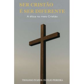 Ser-Cristao-e-ser-Diferente:-A-etica-no-meio-cristao,-um-desafio-aos-cristaos-atuais