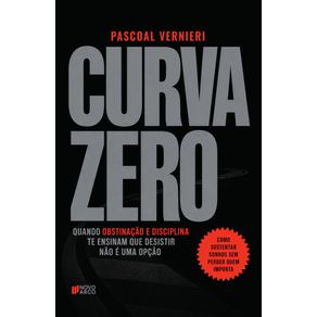 Curva-Zero:-quando-obstinacao-e-disciplina-te-ensinam-que-desistir-nao-e-uma-opcao