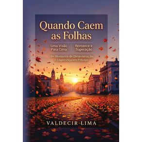 Quando-Caem-as-Folhas:-Uma-Visao-Para-Cima-Romance-e-Superacao-Um-Romance-de-Determinacao-e-Esperanca-em-Pelotas