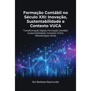 Formacao-Contabil-no-Seculo-XXI:-Inovacao,-Sustentabilidade-e-Contexto-VUCA:-Transformacao-Digital;-Formacao-Contabil;-Sustentabilidade;-Contexto-VUCA;-Metodologias-Ativas.