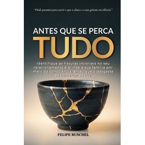 Antes-Que-se-Perca-Tudo--Identifique-as-fissuras-invisiveis-e-blinde-a-sua-familia-por-meio-da-consciencia-antes-que-o-desgaste-se-torne-um-adeus.