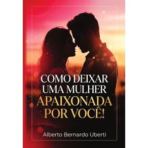 Como-deixar-uma-Mulher-apaixonada-por-voce!