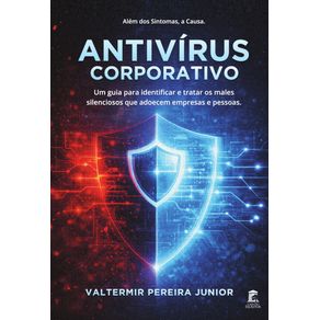 Antivirus-Corporativo--Um-guia-para-identificar-e-tratar-os-males-silenciosos-que-adoecem-empresas-e-pessoas