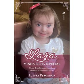 Lara,-minha-filha-especial:-Como-descobri-que-minha-Lara-era-especial-e-como-sobrevivi