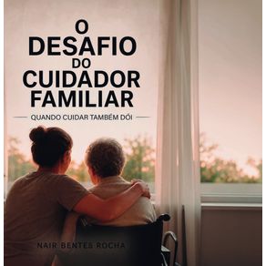O-Desafio-do-Cuidador-Familiar:-Quando-cuidar-tambem-doi