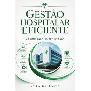 Gestao-Hospitalar-Eficiente:-Estrategias-e-Praticas-para-uma-Administracao-Exemplar-em-Saude