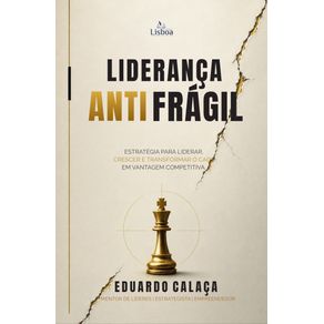 Lideranca-Antifragil:-Como-transformar-crises-em-vantagens-competitivas-e-crescer-no-caos---Como-transformar-crises-em-vantagens-competitivas-e-crescer-no-caos