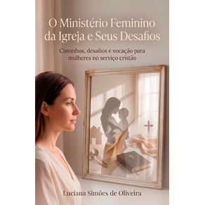 O-ministerio-feminino-e-seus-desafios--Caminho-desafios-e-vocacao-para-a-mulher-no-servico-cristao