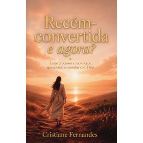 Recem-convertida-e-agora---Entre-processos-quedas-e-recomecos--aprendendo-a-caminhar-com-Deus