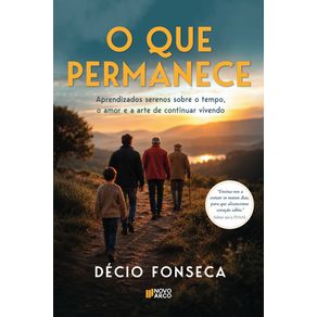 O-que-permanece--aprendizados-serenos-sobre-o-tempo-o-amor-e-a-arte-de-continuar-vivendo---aprendizados-serenos-sobre-o-tempo-o-amor-e-a-arte-de-continuar-vivendo