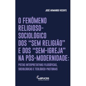 O-Fenomeno-Religioso-Sociologico-dos-Sem-Religiao-e-dos-Sem-Igreja-na-PosModernidade--Pistas-interpretativas-filosoficas-sociologicas-e-teologicopastorais