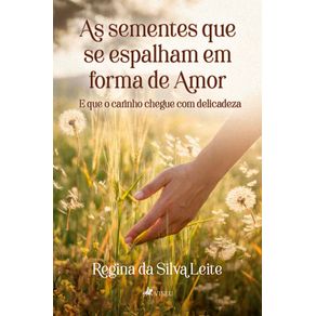 As-Sementes-Que-Se-Espalham-em-Forma-de-Amor--E-que-o-carinho-chegue-com-delicadeza