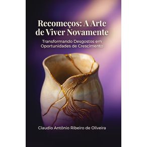Recomecos:-A-Arte-de-Viver-Novamente:-Transformando-Desgostos-em-Oportunidades-de-Crescimento