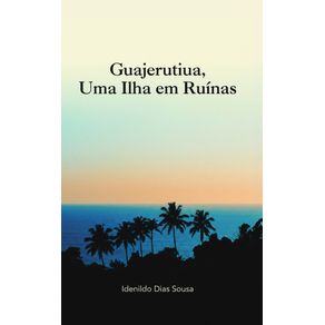 Guajerutiua-,-uma-ilha-em-ruinas