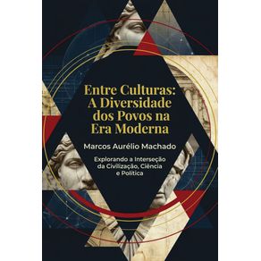 Entre-Culturas:-A-Diversidade-dos-Povos-na-Era-Moderna:-Explorando-a-Intersecao-da-Civilizacao,-Ciencia-e-Politica