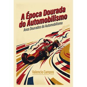 A-Epoca-Dourada-do-Automobilismo:-Anos-Dourados-do-Automobilismo