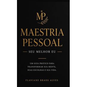 Maestria-Pessoal---Seu-Melhor-Eu:-Estrategias-Praticas-para-Superar-Ansiedade,-Aumentar-Produtividade-e-Melhorar-Sua-Autoestima