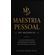 Maestria-Pessoal---Seu-Melhor-Eu:-Estrategias-Praticas-para-Superar-Ansiedade,-Aumentar-Produtividade-e-Melhorar-Sua-Autoestima