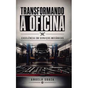Transformando-a-Oficina---Excelencia-em-Servicos-Mecanicos:-Estrategias-Financeiras-e-de-Atendimento-ao-Cliente-para-Aumentar-a-Lucratividade-e-a-Satisfacao