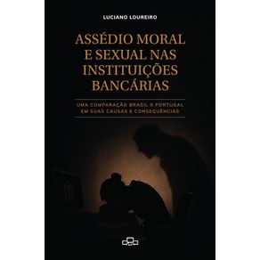 Assedio-Moral-e-Sexual-nas-Instituicoes-Bancarias--Uma-comparacao-Brasil-x-Portugal-em-suas-causas-e-consequencias