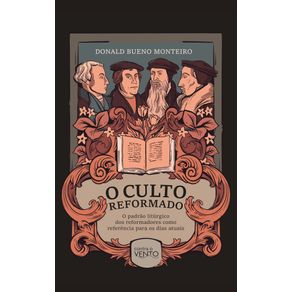 O-Culto-Reformado--O-padrao-liturgico-dos-reformadores-como-referencia-para-os-dias-atuais