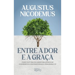 Entre-a-dor-e-a-graca--O-que-voce-precisa-saber-para-enfrentar-o-sofrimento-com-perseveranca