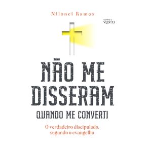 Nao-me-disseram-quando-me-converti--O-verdadeiro-discipulado-segundo-o-evangelho
