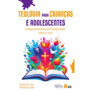 Teologia-para-criancas-e-adolescentes--Teologia-sistematica-para-compreender-colorir-e-viver