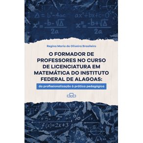 O-Formador-de-Professores-no-Curso-de-Licenciatura-em-Matematica-do-Instituto-Federal-de-Alagoas:-Da-profissionalizacao-a-pratica-pedagogica