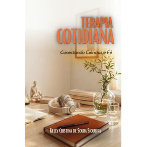 Terapia-Cotidiana---Ciencia,-Fe-e-Realidade:-Uma-Jornada-Inclusiva-e-Pratica-Para-Todos-os-Momentos
