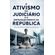 O-Ativismo-do-Judiciario-e-o-Enfraquecimento-da-Republica:-A-Tensa-Relacao-entre-Poderes-da-Republica-que-atinge-as-demais-Instituicoes-Democraticas