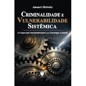 CRIMINALIDADE-E-VULNERABILIDADE-SISTEMICA:-A-Cooperacao-Interinstitucional-como-Estrategia-de-Estado