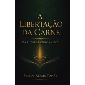 A-Libertacao-da-Carne-–-Abracando-a-Dependencia-do-Espirito:-Uma-Jornada-da-Autossuficiencia-a-Paz-Verdadeira