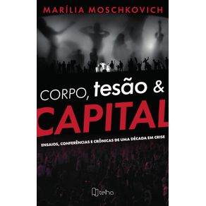Corpo,-tesao-e-capital:-ensaios,-conferencias-e-cronicas-de-uma-decada-em-crise