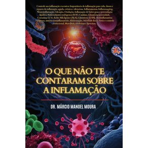 O-Que-Nao-Te-Contaram-Sobre-a-Inflamacao---Controle-sua-Inflamacao-Excessiva--Importancia-da-Inflamacao-para-a-Vida-Danos-e-Reparos-da-Inflamacao-Aguda-Cronica-e-Silenciosa