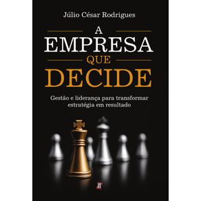 A-Empresa-que-Decide:-Gestao-e-lideranca-para-transformar-estrategia-em-resultado