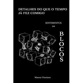 Detalhes-do-que-o-tempo-ja-fez-comigo:-sentimentos-em-blocos