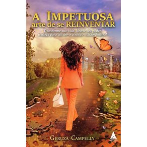 A-Impetuosa-Arte-de-se-Reinventar:-Transforme-sua-vida,-liberte-seu-poder,-renasca-para-um-novo-comeco-extraordinario!