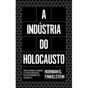 A-industria-do-Holocausto:-reflexoes-sobre-a-exploracao-do-sofrimento-judeu