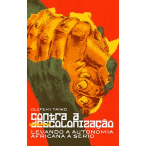 Contra-a-descolonizacao:-levando-a-autonomia-africana-a-serio