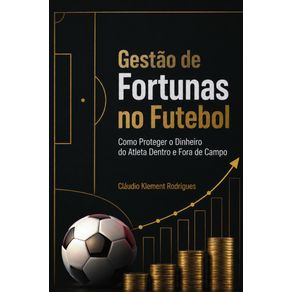 Gestao-de-Fortunas-no-Futebol:-Como-Proteger-o-Dinheiro-do-Atleta-Dentro-e-Fora-de-Campo