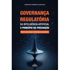 Governanca-regulatoria-da-inteligencia-artificial-e-principio-da-precaucao:-Riscos,-incertezas-e-fundamento-normativo