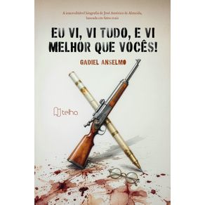 Eu-vi,-vi-tudo,-e-vi-melhor-que-voces!:-A-inacreditavel-biografia-de-Jose-Americo-de-Almeida-baseada-em-fatos-reais