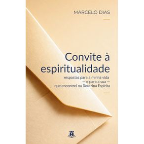 Convite-a-espiritualidade:-Respostas-para-a-minha-vida,-e-para-a-sua,-que-encontrei-na-doutrina-espirita